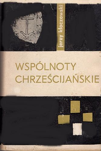 Okładka książki Wspólnoty chrześcijańskie : grupy życia wspólnego w chrześcijaństwie zachodnim od starożytności do XV wieku / Jerzy Kłoczowski.