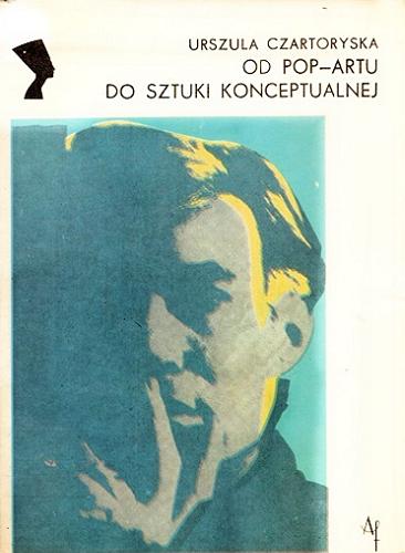 Okładka książki Od Pop Artu do sztuki konceptualnej / Urszula Czartoryska.