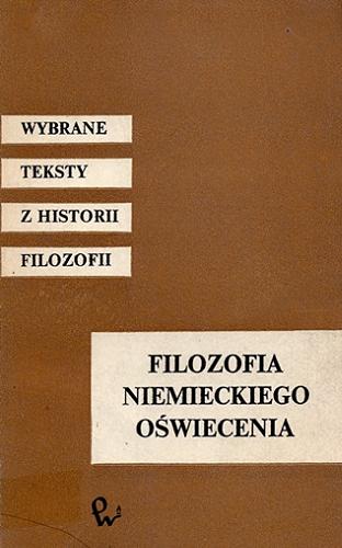 Okładka książki Filozofia niemieckiego Oświecenia / wybór i wstępy Tadeusz Namowicz, Karol Sauerland, Marek J. Siemek.