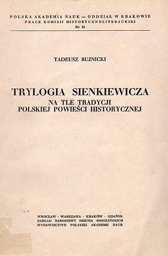 Okładka książki Trylogia Sienkiewicza na tle tradycji polskiej powieśc i historycznej / Tadeusz Bujnicki.