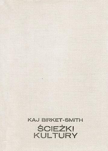 Okładka książki Ścieżki kultury / Kaj Birket-Smith ; redakcja naukowa i biliografia Zofia Sokolewicz ; z angielskiegi tłumaczyli Krystyna Evert-Vaedtke, Tadeusz Evert.