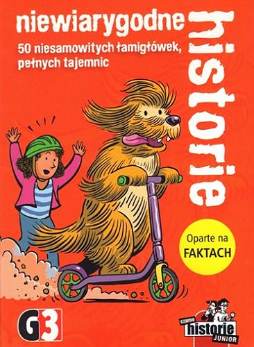 Okładka  Niewiarygodne historie : [Gra karciana] : 50 niesamowitych łamigłówek, pełnych tajemnic / Corinna Harder ; ilustracje Helmut Kollars.