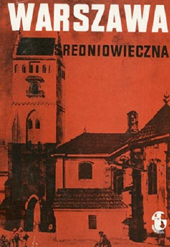 Okładka książki Warszawa średniowieczna / Henryk Samsonowicz plus 24 autorów ; redaktor naukowy Aleksander Gieysztor.