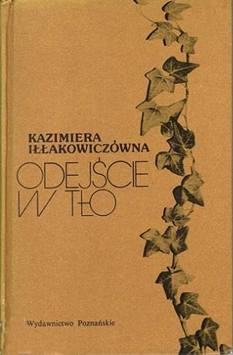 Okładka książki Odejście w tło / Kazimiera Iłłakowiczówna.