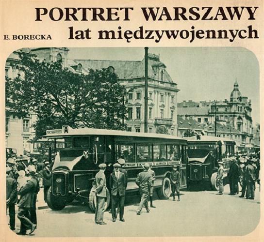 Okładka książki Portret Warszawy lat międzywojennych/ Emilia Borecka.