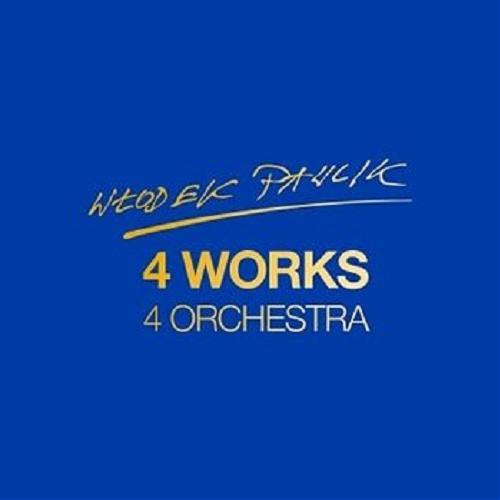 Okładka książki 4 works 4 orchestra [Dokument dźwiękowy] / Włodek Pawlik.