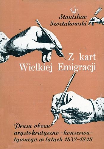 Okładka książki Z kart Wielkiej Emigracji : prasa obozu arystokratyczn o-konserwatywnego w latach 1832-1848 / Stanisław Szostakowski.
