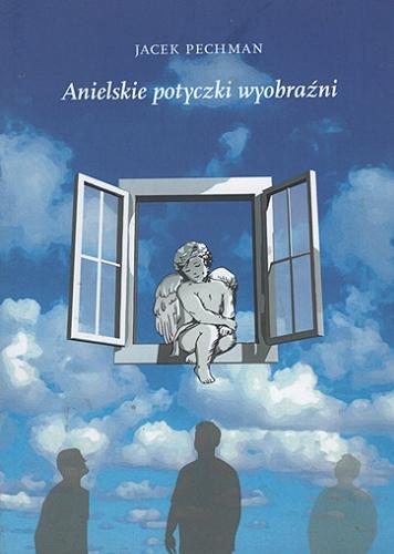 Okładka książki Anielskie potyczki wyobraźni / Jacek Pechman.