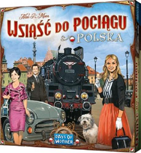 Okładka książki Wsiąść do pociągu - Polska : [Gra planszowa] Kolekcja map 6,5 / Alan R. Moon ; ilustracje Julien Deval ; grafika Cyrille Daujean ; tłumaczenie Magda Kożyczkowska.