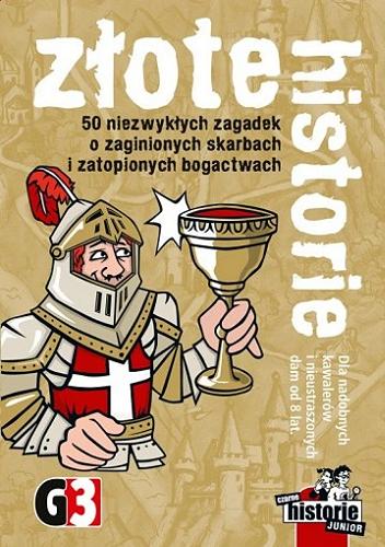 Okładka książki Złote Historie : [Gra edukacyjna] 50 niezwykłych zagadek o zaginionych skarbach i zatopionych bogactwach /