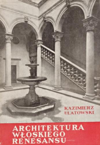 Okładka książki Architektura włoskiego renesansu / Kazimierz Ulatowski.