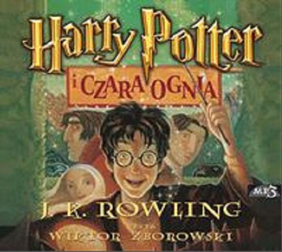 Okładka książki Harry Potter i Czara Ognia / J. K. Rowling ; [przełożył Andrzej Polkowski].