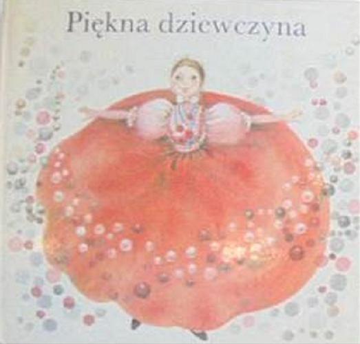 Okładka książki Piękna dziewczyna : bajka serbołużycka / na nowo opowiedział Jurij Koch ; ilustracje Erika Baarmann.