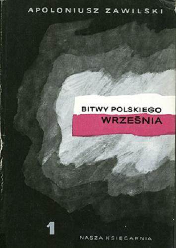 Okładka książki Bitwy polskiego września T. 1 / Apoloniusz Zawilski.