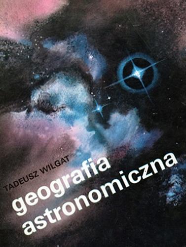 Okładka książki Geografia astronomiczna / Tadeusz Wilgat.