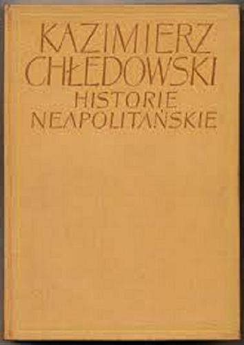Okładka książki Historie neapolitańskie / Kazimierz Chłędowski ; [teksty obcojęz. przeł. Anna Kotarska].