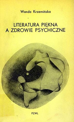 Okładka książki Literatura piękna a zdrowie psychiczne / Wanda Krzemińska ; przedmowa Aleksander Hulek.