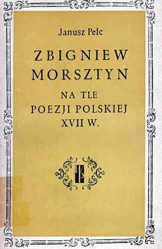 Okładka książki Zbigniew Morsztyn na tle poezji polskiej XII w. / Janusz Pelc.