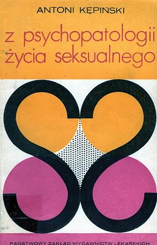 Okładka książki Z psychopatologii życia seksualnego / Antoni Kępiński.