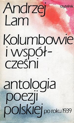 Okładka książki Kolumbowie i współcześni : antologia poezji polskiej po roku 1939/ Andrzej Lam.