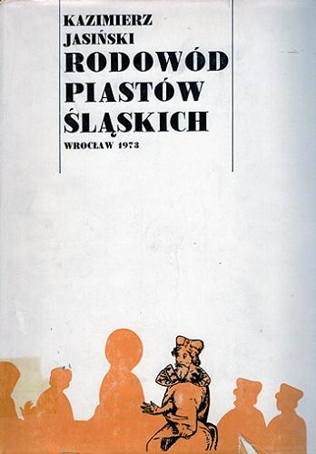 Okładka książki Rodowód Piastów śląskich. T. 1, Piastowie wrocławscy i legnicko-brzescy / Kazimierz Jasiński.