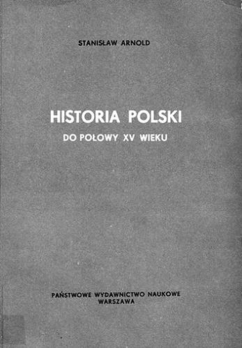 Okładka książki Historia Polski do połowy XV wieku / Stanisław Arnold.