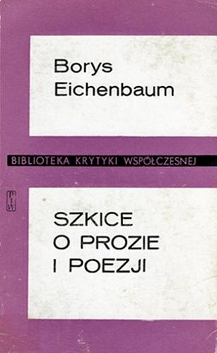 Okładka książki Szkice o prozie i poezji / Borys Eichenbaum ; wybór i przekład Lucylla Pszczołowska i Roman Zimand.