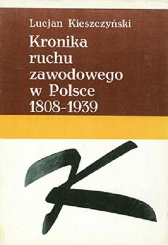 Okładka książki Kronika ruchu zawodowego w Polsce 1808-1939 / Lucjan Kieszczyński.