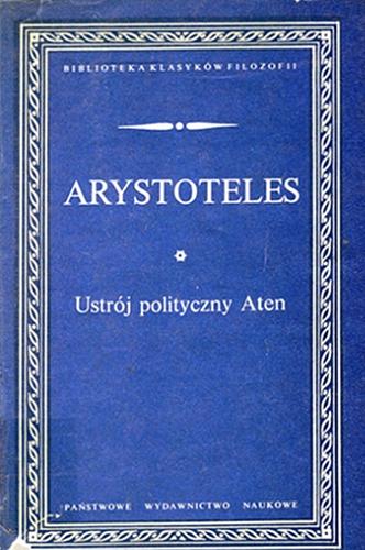 Okładka książki Ustrój polityczny Aten / Arystoteles ; przełożył, wstępem i objaśniami opatrzył Ludwik Piotrowicz ; przejrzała, indeksy i bibliografię opracowała Lidia Winniczuk.