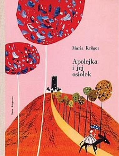 Okładka książki Apolejka i jej osiołek / Maria Kruger ; ilustracje Zdzisław Witwicki.