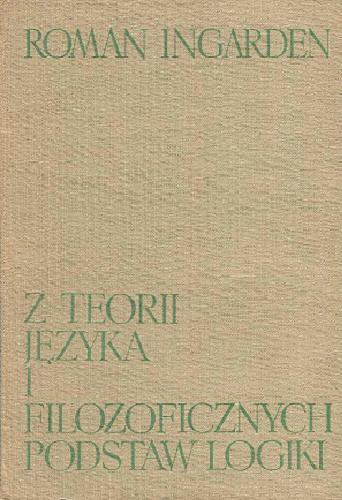 Okładka książki Z teorii języka i filozoficznych podstaw logiki / Roman Ingarden.