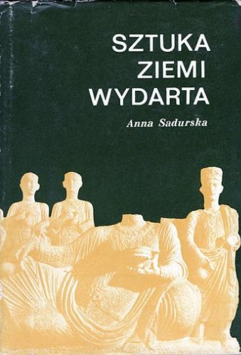 Okładka książki Sztuka ziemi wydarta : archeologia klasyczna 1945-1970 najnowsze odkrycia i metody / Anna Sadurska.
