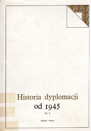 Okładka książki Historia dyplomacji. T. 5 cz. 1, Od 1945 r. / pod redakcją M. A. Charłamova i W. S. Siemionova ; opracowanie A. S. Anikin + 22 pozostałych ; tłumaczenie Józef Górski.