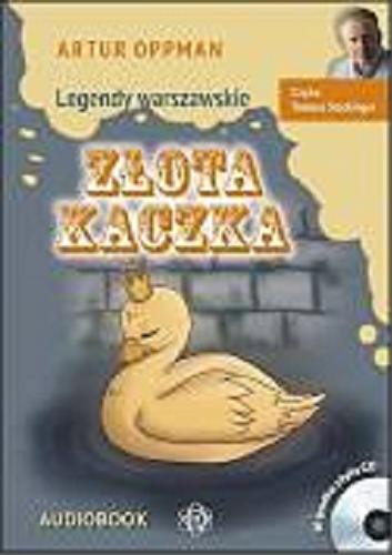 Okładka książki Złota kaczka : legendy warszawskie / Artur Oppman.