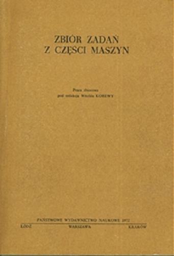 Okładka książki Zbiór zadań z części maszyn / Lech Biedrzycki + 11 autorów ; pod redakcją Witold Korewa.
