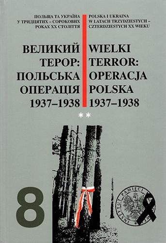 Wielki Terror - operacja polska 1937-1938. Cz. 2 Tom 8.2