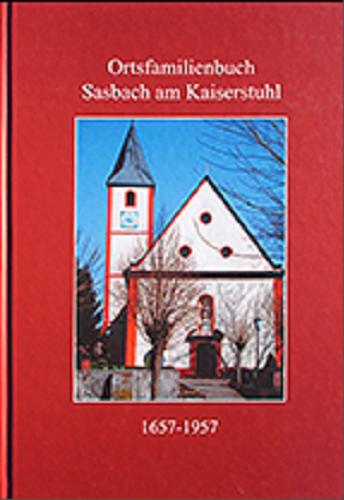 Okładka książki Ortsfamilienbuch Sasbach am Kaiserstuhl : Personen und Familien des Dorfes / Dieter Ohmberger ; mit beitragen von Ignaz Eberenz, Thorsten F. Weil, Thomas H. T. Wieners.