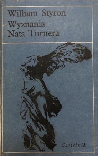 Okładka książki Wyznania Nata Turnera / William Styron ; tłumaczył Bronisław Zieliński, wiersze tłumaczyła Ewa Życieńska.