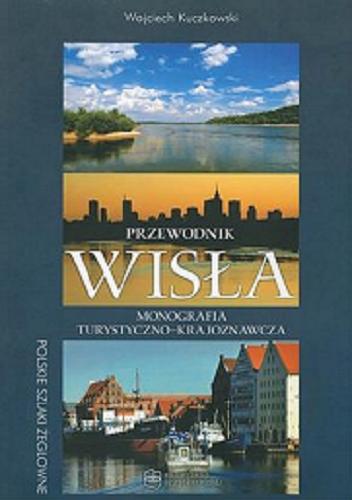 Okładka książki Przewodnik Wisła : monografia turystyczno-krajoznawcza / Wojciech Kuczkowski.
