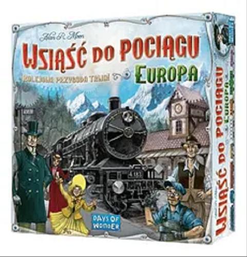 Okładka książki Wsiąść do pociągu : [Gry planszowe] : Europa / Alan R. Moon ; ilustracje Julien Delval ; tłumaczenie Magdalena Jedlińska, Szymon Szweda, Tomasz Z. Majkowski.