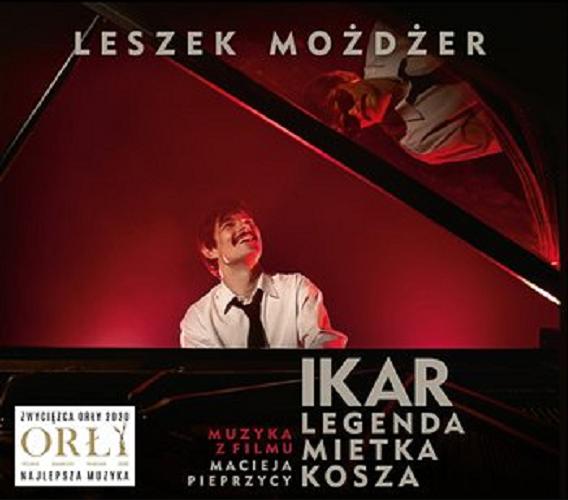 Okładka książki Ikar : [Dokument dźwiękowy] legenda Mietka Kosza : muzyka z filmu / Leszek Możdżer.
