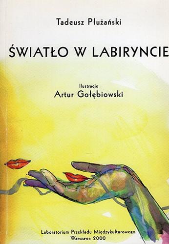 Okładka książki Światło w labiryncie / wiersze Tadeusz Płużański ; ilustracje Artur Gołębiowski ; scenariusz Ludwika Malewska-Mostowicz.