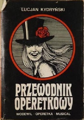 Okładka książki Przewodnik operetkowy : wodewil, operetka, musical / Lucjan Kydryński.