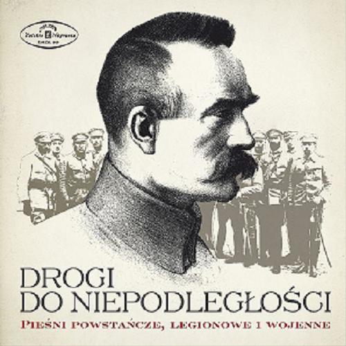 Okładka książki Drogi do niepodległości : pieśni powstańcze, legionowe i wojenne.