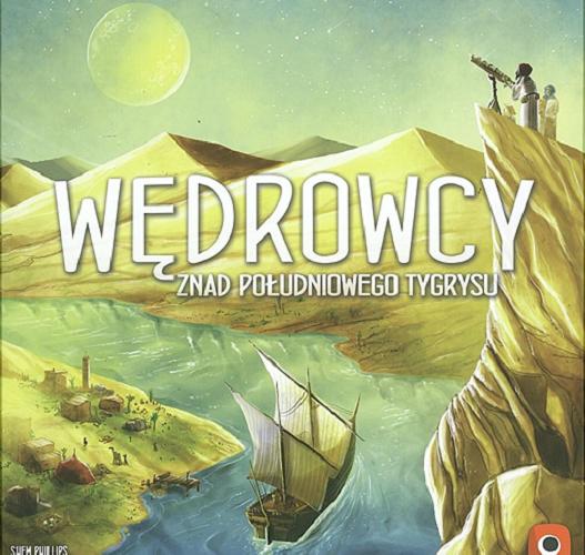 Okładka  Wędrowcy znad południowego Tygrysu / [Gra planszowa] projekt gry: Shem Philips, S.J. Macdonald ; ilustracje Mihajlo Dimitrrievski ; projekt graficzny i układ: Shem Phillips ; tłumaczenie Paweł Imperowicz.