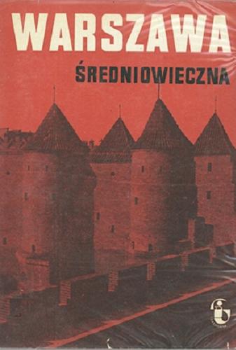 Okładka książki Warszawa średniowieczna / Bogusław Gierlach, Izabela Galicka, Marek Sędek ; redaktor naukowy Aleksander Gieysztor.