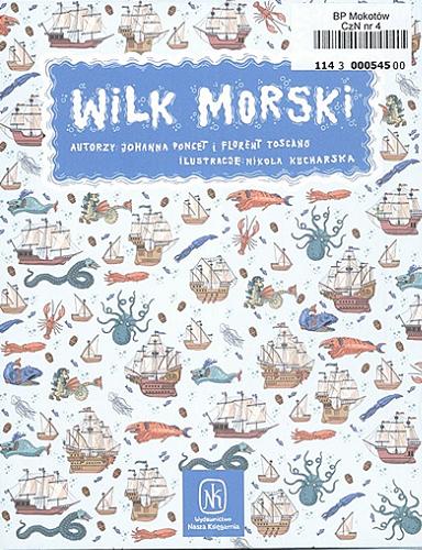 Okładka książki Wilk Morski / autorzy : Johanna Poncet, Florent Toscano ; ilustracje Nikola Kucharska.