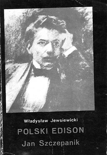 Okładka książki Polski Edison : Jan Szczepanik / Władysław Jewsiewicki.