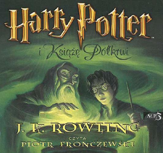 Okładka książki Harry Potter i Książe Półkrwi / J. K. Rowling ; [przełożył Andrzej Polkowski].