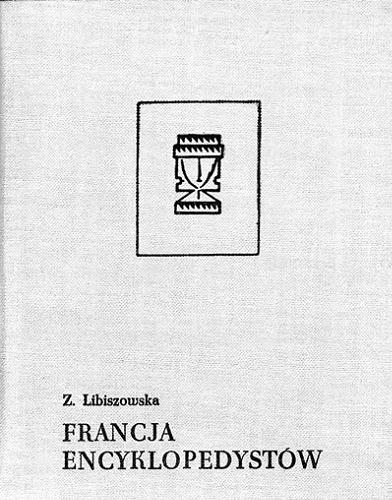 Okładka książki Francja encyklopedystów / Zofia Libiszowska.